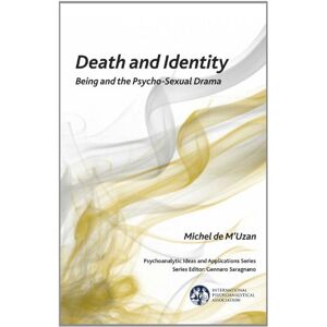 M'Uzan, Michel de Death and Identity: Being and the Psycho-Sexual Drama (The International Psychoanalytical Association Psychoanalytic Ideas and Applications Series) M'Uzan, Michel de Death and Identity: Being and the Psycho-Sexual Drama (The International Psychoanalytical Association Psychoanalytic Ideas and Applications Series)
