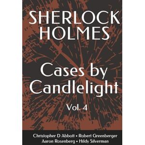 Abbott, Christopher D SHERLOCK HOLMES Cases By Candlelight (Vol. 4) (The Watson Chronicles) Abbott, Christopher D SHERLOCK HOLMES Cases By Candlelight (Vol. 4) (The Watson Chronicles)