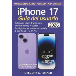 Turner, Gregory G. Guía del usuario del iPhone 17: Tutoriales claros, trucos para ahorrar tiempo y ajustes inteligentes para sacar más partido a tu iPhone 17 y 17 Pro Turner, Gregory G. Guía del usuario del iPhone 17: Tutoriales claros, trucos para ahorrar tiempo y ajustes inteligentes para sacar más partido a tu iPhone 17 y 17 Pro