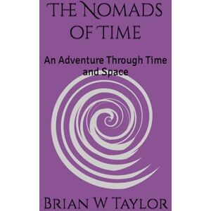 Taylor The Nomads of Time: An Adventure Through Time and Space: 6 (Reluctant Time Travellers) Taylor The Nomads of Time: An Adventure Through Time and Space: 6 (Reluctant Time Travellers)
