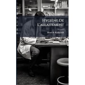 Rothschild, Henri De Hygiène De L'allaitement Rothschild, Henri De Hygiène De L'allaitement