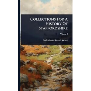 Society, Staffordshire Record Collections For A History Of Staffordshire Society, Staffordshire Record Collections For A History Of Staffordshire