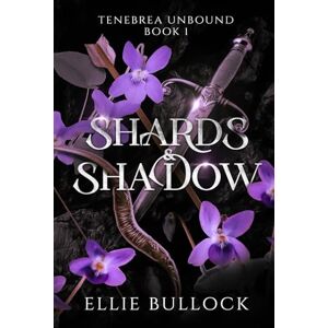 Bullock, Ellie Shadow and Shards: A Spicy Rivals to Lovers Dark Fantasy Romance (Tenebrea Unbound) Bullock, Ellie Shadow and Shards: A Spicy Rivals to Lovers Dark Fantasy Romance (Tenebrea Unbound)