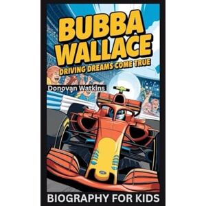 Watkins, Donovan BUBBA WALLACE: Driving Dreams Come True- Biography For Kids Watkins, Donovan BUBBA WALLACE: Driving Dreams Come True- Biography For Kids