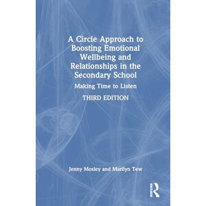 Mosley, Jenny A Circle Approach to Boosting Emotional Wellbeing and Relationships in the Secondary School: Making Time to Listen Mosley, Jenny A Circle Approach to Boosting Emotional Wellbeing and Relationships in the Secondary School: Making Time to Listen