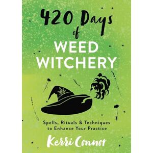 Connor, Kerri 420 Days of Weed Witchery: Spells, Rituals & Techniques to Enhance Your Practice (Kerri Connor's Weed Witch) Connor, Kerri 420 Days of Weed Witchery: Spells, Rituals & Techniques to Enhance Your Practice (Kerri Connor's Weed Witch)