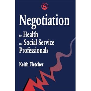 Keith Fletcher Negotiation for Health and Social Service Professionals Keith Fletcher Negotiation for Health and Social Service Professionals