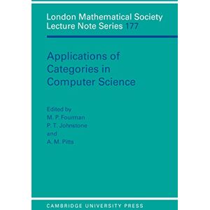 Cambridge University Press Applications of Categories in Computer Science: Proceedings of the London Mathematical Society Symposium, Durham 1991 (London Mathematical Society Lecture Note Series Book 177) Cambridge University Press Applications of Categories in Computer Science: Proceedings of the London Mathematical Society Symposium, Durham 1991 (London Mathematical Society Lecture Note Series Book 177)