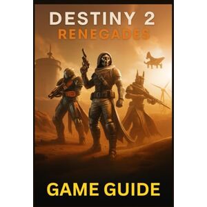 LAM, MARY R. DESTINY 2 RENEGADES GAME GUIDE: Master Every Mission, Weapon, and Strategy in Bungie’s Expanding Universe: From New Light to Endgame Raids and Beyond LAM, MARY R. DESTINY 2 RENEGADES GAME GUIDE: Master Every Mission, Weapon, and Strategy in Bungie’s Expanding Universe: From New Light to Endgame Raids and Beyond