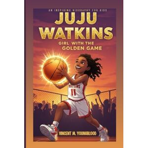 Vincent JUJU WATKINS: Girl With The Golden Game: An Inspiring Biography For Kids Vincent JUJU WATKINS: Girl With The Golden Game: An Inspiring Biography For Kids