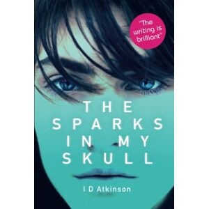 Atkinson, I D The Sparks In My Skull: A Young Adult Magical Realism Dystopian Adventure Atkinson, I D The Sparks In My Skull: A Young Adult Magical Realism Dystopian Adventure