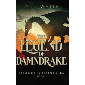 White, N. E. The Legend of Damndrake: Draghi Chronicles Book 1 White, N. E. The Legend of Damndrake: Draghi Chronicles Book 1