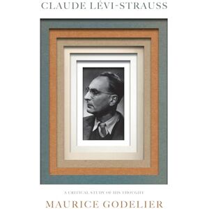 Maurice Godelier Claude Lévi-Strauss: A Critical Study of His Thought Maurice Godelier Claude Lévi-Strauss: A Critical Study of His Thought