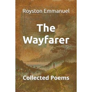 Emmanuel, Royston The Wayfarer: Collected Poems Emmanuel, Royston The Wayfarer: Collected Poems
