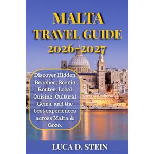 STEIN, LUCA D. MALTA TRAVEL GUIDE 2026–2027: Discover Hidden Beaches, Scenic Routes, Local Cuisine, Cultural Gems, and the best experiences across Malta & Gozo. STEIN, LUCA D. MALTA TRAVEL GUIDE 2026–2027: Discover Hidden Beaches, Scenic Routes, Local Cuisine, Cultural Gems, and the best experiences across Malta & Gozo.