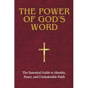 Cruz, K. THE POWER OF GOD'S WORD: The Essential Guide to Identity, Peace, and Unshakeable Faith Cruz, K. THE POWER OF GOD'S WORD: The Essential Guide to Identity, Peace, and Unshakeable Faith