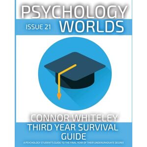 Whiteley, Connor Issue 21: Third Year Survival Guide A Psychology Student's Guide To The Final Year Of Their Undergraduate Degree (Psychology Worlds) Whiteley, Connor Issue 21: Third Year Survival Guide A Psychology Student's Guide To The Final Year Of Their Undergraduate Degree (Psychology Worlds)