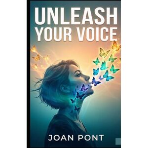 PONT GALMÉS, JOAN UNLEASH YOUR VOICE: A Practical Guide to Overcoming Social Anxiety and Connecting with Confidence (Women's Version) (YES, I WANT. YES, I CAN.) PONT GALMÉS, JOAN UNLEASH YOUR VOICE: A Practical Guide to Overcoming Social Anxiety and Connecting with Confidence (Women's Version) (YES, I WANT. YES, I CAN.)