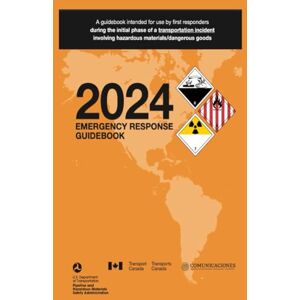 U.S. Department of Transportation 2024 Emergency Response Guidebook: A Guidebook Intended for Use by First Responders During the Initial Phase of a Transportation Incident Involving Hazardous Materials/Dangerous Goods U.S. Department of Transportation 2024 Emergency Response Guidebook: A Guidebook Intended for Use by First Responders During the Initial Phase of a Transportation Incident Involving Hazardous Materials/Dangerous Goods