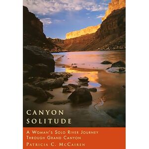 McCairen, Patricia Canyon Solitude: A Woman's Solo River Journey Through the Grand Canyon (Adventura Books) McCairen, Patricia Canyon Solitude: A Woman's Solo River Journey Through the Grand Canyon (Adventura Books)