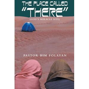 Folayan, Pastor Bim The Place Called “There”: (God’s miracle site) Folayan, Pastor Bim The Place Called “There”: (God’s miracle site)