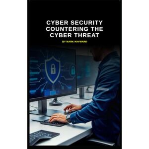 Hayward, Mark Cyber Security Countering the Cyber Threat (Series 8) Hayward, Mark Cyber Security Countering the Cyber Threat (Series 8)