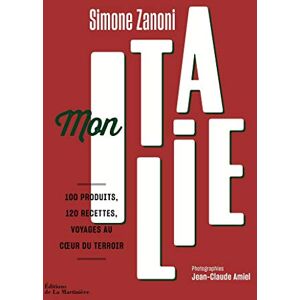 Zanoni, Simone Mon Italie: 100 produits, 120 recettes, voyages au coeur du terroir Zanoni, Simone Mon Italie: 100 produits, 120 recettes, voyages au coeur du terroir