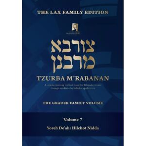 M'Rabanan, Tzurba Tzurba M'Rabanan, Volume 7 Yoreh De’ah: Hilchot Nidda: The Lax Family Edition, The Grauer Family Volume (Tzurba M'Rabanan Halacha Chabura) M'Rabanan, Tzurba Tzurba M'Rabanan, Volume 7 Yoreh De’ah: Hilchot Nidda: The Lax Family Edition, The Grauer Family Volume (Tzurba M'Rabanan Halacha Chabura)