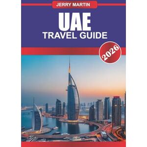 Martin, Jerry UAE TRAVEL GUIDE 2026: Discover Hidden Gems, Historic Landmarks, Travel Tips, and Unforgettable Vacation Experiences Martin, Jerry UAE TRAVEL GUIDE 2026: Discover Hidden Gems, Historic Landmarks, Travel Tips, and Unforgettable Vacation Experiences