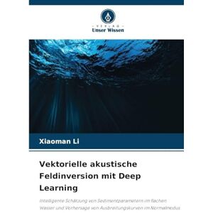 Li, Xiaoman Vektorielle akustische Feldinversion mit Deep Learning: Intelligente Schätzung von Sedimentparametern im flachen Wasser und Vorhersage von Ausbreitungskurven im Normalmodus Li, Xiaoman Vektorielle akustische Feldinversion mit Deep Learning: Intelligente Schätzung von Sedimentparametern im flachen Wasser und Vorhersage von Ausbreitungskurven im Normalmodus