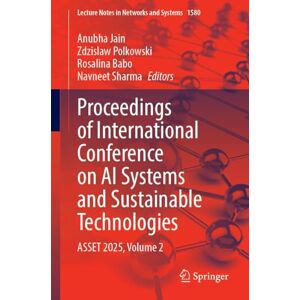 Proceedings of International Conference on AI Systems and Sustainable Technologies: ASSET 2025, Volume 2: 1580 (Lecture Notes in Networks and Systems, 1580) Proceedings of International Conference on AI Systems and Sustainable Technologies: ASSET 2025, Volume 2: 1580 (Lecture Notes in Networks and Systems, 1580)