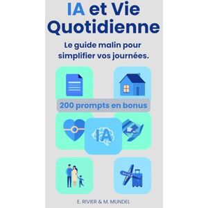 RIVIER, Emmanuel IA & Vie Quotidienne : Le guide malin pour simplifier vos journées: L’assistant IA concret pour aider seniors, familles et débutants dans la vie de ... référence pour comprendre et utiliser l'IA) RIVIER, Emmanuel IA & Vie Quotidienne : Le guide malin pour simplifier vos journées: L’assistant IA concret pour aider seniors, familles et débutants dans la vie de ... référence pour comprendre et utiliser l'IA)