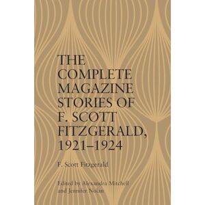 The Complete Magazine Stories of F. Scott Fitzgerald, 19211924 The Complete Magazine Stories of F. Scott Fitzgerald, 19211924