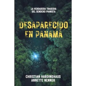 Hardinghaus, Christian Desaparecido en Panamá: La verdadera tragedia del sendero Pianista. El misterioso caso de Kris Kremers y Lisanne Froon Hardinghaus, Christian Desaparecido en Panamá: La verdadera tragedia del sendero Pianista. El misterioso caso de Kris Kremers y Lisanne Froon