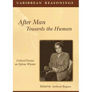 After Man: Towards The Human: Critical Essays on Sylvia Wynter: Towards the Human Critical Essays on Sylvia Warner After Man: Towards The Human: Critical Essays on Sylvia Wynter: Towards the Human Critical Essays on Sylvia Warner