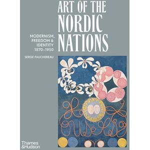 Fauchereau, Serge Art of the Nordic Nations: Art of the Nordic Nations: Modernism, Freedom and Identity, 1870–1950 Fauchereau, Serge Art of the Nordic Nations: Art of the Nordic Nations: Modernism, Freedom and Identity, 1870–1950