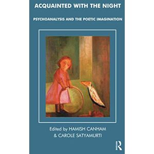 Acquainted with the Night: Psychoanalysis and the Poetic Imagination (The Tavistock Clinic Series) Acquainted with the Night: Psychoanalysis and the Poetic Imagination (The Tavistock Clinic Series)