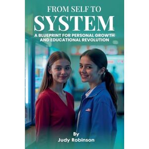 Robinson From Self to System ( Blueprint for Personal Growth and Educational Revolution) Robinson From Self to System ( Blueprint for Personal Growth and Educational Revolution)
