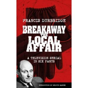 Durbridge, Francis Breakaway The Local Affair (Scripts of the six part television serial) Durbridge, Francis Breakaway The Local Affair (Scripts of the six part television serial)