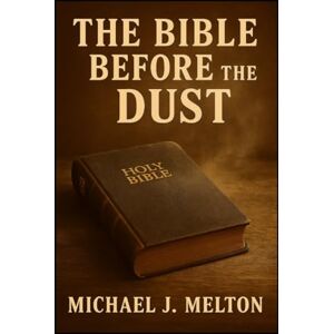 Melton, Michael J. Before The Dusty Bible Melton, Michael J. Before The Dusty Bible