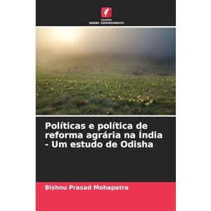 Mohapatra, Bishnu Prasad Políticas e política de reforma agrária na Índia Um estudo de Odisha Mohapatra, Bishnu Prasad Políticas e política de reforma agrária na Índia Um estudo de Odisha