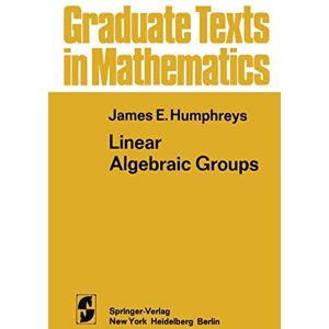 Humphreys, James E. Linear Algebraic Groups: 21 (Graduate Texts in Mathematics, 21) Humphreys, James E. Linear Algebraic Groups: 21 (Graduate Texts in Mathematics, 21)