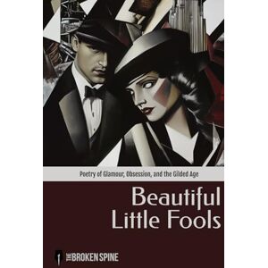 Parry, Alan Beautiful Little Fools: Poetry of Glamour, Obsession and the Gilded Age Parry, Alan Beautiful Little Fools: Poetry of Glamour, Obsession and the Gilded Age