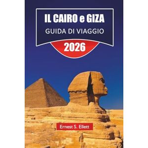 Ellett, Ernest S. IL CAIRO e GIZA GUIDA DI VIAGGIO 2026: Scopri le principali attrazioni, i monumenti egiziani, i gioielli nascosti, la cucina locale ed esperienze culturali nelle città iconiche dell'Egitto Ellett, Ernest S. IL CAIRO e GIZA GUIDA DI VIAGGIO 2026: Scopri le principali attrazioni, i monumenti egiziani, i gioielli nascosti, la cucina locale ed esperienze culturali nelle città iconiche dell'Egitto