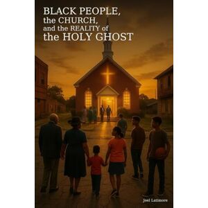 Latimore Jr, Eld Joel Black People, the Church, and the Reality of the Holy Ghost Latimore Jr, Eld Joel Black People, the Church, and the Reality of the Holy Ghost