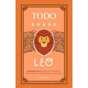 Fátima García, Timanima TODO SOBRE LEO: Horóscopo Leo: Guía Completa de Astrología, Predicciones, Personalidad y Compatibilidad Amorosa Fátima García, Timanima TODO SOBRE LEO: Horóscopo Leo: Guía Completa de Astrología, Predicciones, Personalidad y Compatibilidad Amorosa