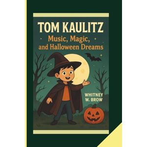 W. Brow, Whitney TOM KAULITZ: Music, Magic, and Halloween Dreams W. Brow, Whitney TOM KAULITZ: Music, Magic, and Halloween Dreams