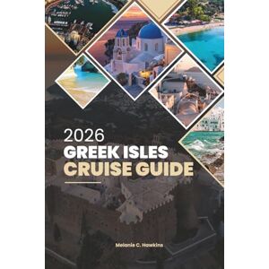 Hawkins, Melanie C. GREEK ISLES CRUISE GUIDE 2026: Explore Santorini, Mykonos, Crete & Hidden Gems with Itineraries, Food, Wine, and Travel Tips (Detailed Map). Hawkins, Melanie C. GREEK ISLES CRUISE GUIDE 2026: Explore Santorini, Mykonos, Crete & Hidden Gems with Itineraries, Food, Wine, and Travel Tips (Detailed Map).