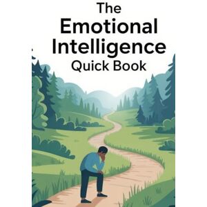 Constant, Dr. Gene A The Emotional Intelligence Quick Book: Master Self-Awareness, People Skills, and Influence in Just 15 Minutes a Day (The Emotional Intelligence Mastery Series) Constant, Dr. Gene A The Emotional Intelligence Quick Book: Master Self-Awareness, People Skills, and Influence in Just 15 Minutes a Day (The Emotional Intelligence Mastery Series)