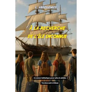 ABDESSEMED, LAHCENE A la recherche de l'île inconnue: Un livre à offrir aux jeunes adolescents, mais aussi aux adultes amateurs d'aventure ou désireux de plonger dans cet univers palpitant. ABDESSEMED, LAHCENE A la recherche de l'île inconnue: Un livre à offrir aux jeunes adolescents, mais aussi aux adultes amateurs d'aventure ou désireux de plonger dans cet univers palpitant.